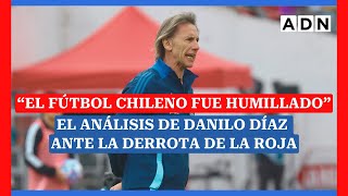 “EL FÚTBOL CHILENO FUE HUMILLADO” Análisis de Danilo Díaz ante la derrota de La Roja contra Bolivia [upl. by Reseda]