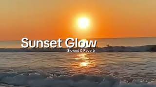 Sunset Glow  Trending Slowed amp Reverb English Songs of 2024 [upl. by Laeria]