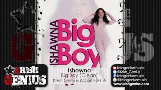 Ishawna  Big Boy Clean Raw Love Riddim  October 2016 [upl. by Dyoll]