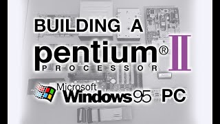 Building a Pentium II Windows 95 PC [upl. by Ikcin]