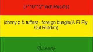 johnny p amp tuffest  foreign bungleA Fi Fly Out Riddim [upl. by Tymon]