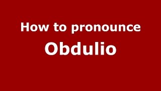 How to pronounce Obdulio SpanishArgentina  PronounceNamescom [upl. by Ybok]