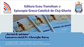 Pr Gheorghe Boroș „Jurnal de misiune”  Lansare de carte în Catedrala din Piața Cipariu Cluj [upl. by Vasilis]