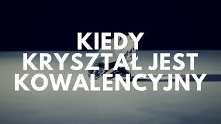 Kiedy kryształ jest kowalencyjny  47 Podcast Akademii Białego Fartucha [upl. by Fusco]