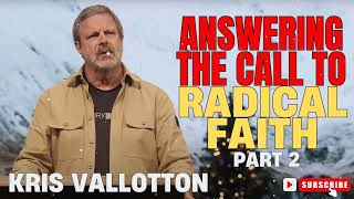 Kris Vallotton  Answering the Call to Radical Faith Part 2 [upl. by Jean-Claude]