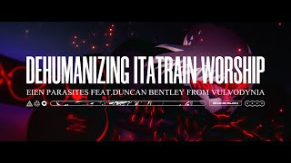 DEHUMANIZING ITATRAIN WORSHIP  EIEN PARASITES FT DUNCAN BENTLEY OFFICIAL AMV 2022 SW EXCL [upl. by Arlinda]