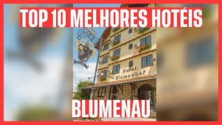 🥇 CONFIRA OS 10 MELHORES HOTÉIS BLUMENAU  SC [upl. by Duester]