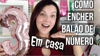 COMO ENCHER BALÃO DE NÚMERO EM CASA Sem inflador e sem gás hélio Dica bônus como reaproveitar balão [upl. by Cate]