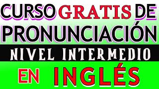 CURSO DE PRONUNCIACION DE INGLÉS NIVEL INTERMEDIO [upl. by Enitsirt528]