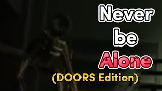 Never Be Alone DOORS Version  ROBLOX DOORS Edit [upl. by Cacilie]