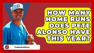 How Many Home Runs Does Pete Alonso Have This Year  TheSportXpertcom [upl. by Liss]