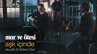 aşk içinde  canlı akustik  Sirkeci Garı  mor ve ötesi [upl. by Reece245]