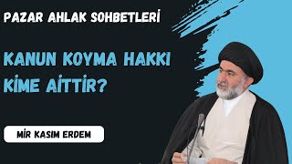 Kanun Koyma Hakkı Kime Aittir  Mir Kasım ERDEM  Pazar Ahlak Sohbetleri [upl. by Asilrac]