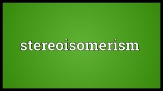 Stereoisomerism Meaning [upl. by Alethea]