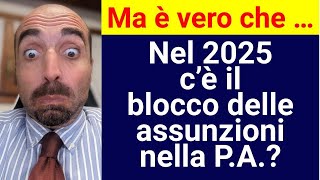 Ma è vero che  Nel 2025 c’è il blocco delle assunzioni nella PA [upl. by Zetrom]