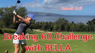 Breaking 60 Challenge with BELLA  MUST WATCH  Wailea Golf Club Maui Hawaii [upl. by Anayt]