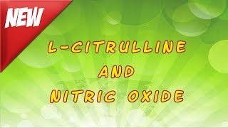 L Citrulline and Nitric Oxide [upl. by Buford287]