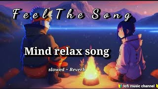 feel the song mind relax song 💞😍🎶 Arijit Singh song romantic slowed Reverb song lofimusicchannel [upl. by Ahsotal]