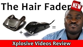 The Hair Fader  A Hair Clipper Guide  Xplosive Product Review [upl. by Yole]