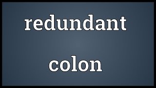 Redundant colon Meaning [upl. by Amrak]