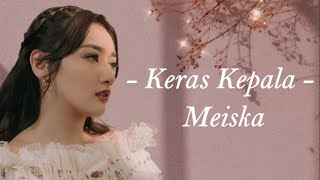 Keras Kepala  Meiska Lirik Lagu [upl. by Priebe599]