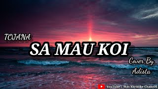 SA MAU KOI TOJANA  COVER BY ADISTA  KARAOKE VERSION [upl. by Ahsilaf147]