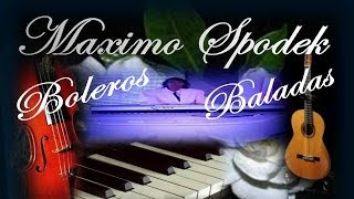 MAXIMO SPODEK ENCADENADOS BOLEROS ROMANTICOS EN PIANO Y ARREGLO INSTRUMENTAL [upl. by Chrisman892]