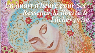 Ressentir la liberté amp le lâcher prise  Méditation guidée [upl. by Odravde]