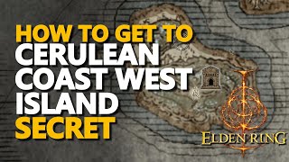 How to get to the Cerulean Coast West Island Location Elden Ring [upl. by Mattox]