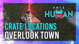 Overlook Town  Mystical Crate  Weapon amp Armor Crate Location  Once Human [upl. by Neelyhtak497]