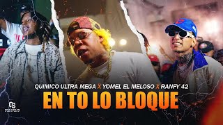 Yomel El Meloso ❌ Quimico Ultra Mega ❌ Ranfy 42  EN TO LO BLOQUE video oficial [upl. by Ssalguod926]