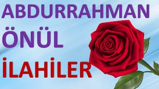 HAREKETLİ SÜPER İLAHİLER  Abdurrahman Önül İlahileri [upl. by Ruffina109]