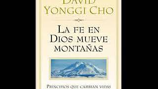 La Fe en Dios Mueve Montanas Principos Que Cambian Vidas  David Yonggi Cho [upl. by Nehtan867]