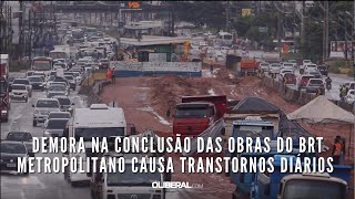 Demora na conclusão das obras do BRT Metropolitano causa transtornos diários [upl. by Hutton]