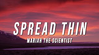 Mariah the Scientist  Spread Thin Lyrics [upl. by Menon]