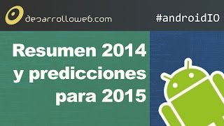 androidIO Resumen del año y predicciones para el 2015 [upl. by Corbett773]