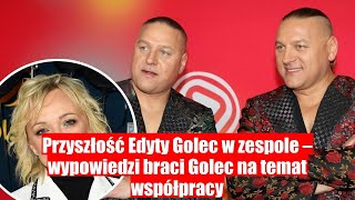 Edyta Golec a przyszłość w zespole – co na ten temat mówią bracia Golec [upl. by Esinet]