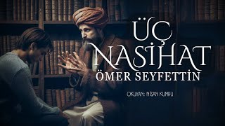 ÜÇ NASİHAT  Ömer Seyfettin  Seslendiren Nisan Kumru [upl. by Orling42]