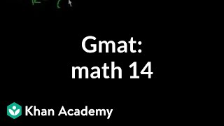 GMAT Math 14  Problem solving  GMAT  Khan Academy [upl. by Okiek61]