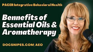 Benefits of Aromatherapy Essential Oils PACER Integrative Behavioral Health [upl. by Oine]