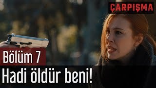 Çarpışma 7 Bölüm  Hadi Öldür Beni [upl. by Ceporah]