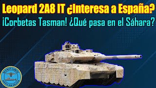 LEOPARD 2A8 IT¿INTERESA a ESPAÑA ¡CORBETAS TASMAN ¿Qué pasa en SÁHARA OCCIDENTAL [upl. by Aerdnac]