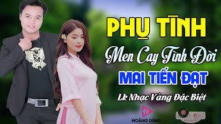 PHỤ TÌNH MEN CAY TÌNH ĐỜI ➤ MAI TIẾN ĐẠT BOLERO  Tuyển Chọn Liên Khúc Nhạc Vàng Hay Nhất 2025 [upl. by Salesin]