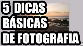 5 DICAS BÁSICAS DE FOTOGRAFIA  Melhores suas fotos com essas dicas simples [upl. by Wurst]