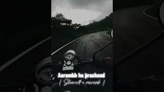 Aarambh hai prachand song  Slowed  reverb [upl. by Xerxes315]