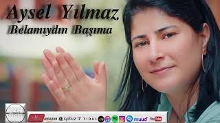 Aysel Yılmaz Belamıydın Başıma [upl. by Oirramed]