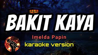 BAKIT KAYA  IMELDA PAPIN karaoke version [upl. by Anha748]