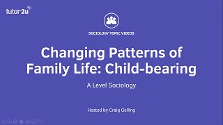 Changing Patterns of Family Life Childbearing  A Level Sociology  Families [upl. by Ciredor]