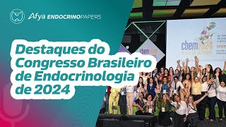 Destaques do Congresso Brasileiro de Endocrinologia de 2024 [upl. by Enilarak]