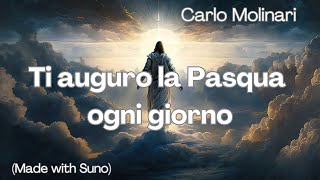 Carlo Molinari  Ti auguro la Pasqua ogni giorno Made with Suno [upl. by Erdnassac]